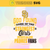 God Found Some Of The Strongest Girls And Make Them Padres Fans SVG San Diego Padres png San Diego Padres Svg San Diego Padres team Svg San Diego Padres logo Svg San Diego Padres Fans Svg Design 3515