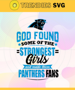 God Found Some Of The Strongest Girls And Make Them Panthers Fans Svg Carolina Panthers Svg Panthers svg Panthers Girl svg Panthers Fan Svg Panthers Logo Svg Design 3516