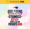 God Found Some Of The Strongest Girls And Make Them Patriots Fans Svg New England Patriots Svg Patriots svg Patriots Girl svg Patriots Fan Svg Patriots Logo Svg Design 3517