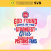 God Found Some Of The Strongest Girls And Make Them Pistons Fans Svg Pistons Svg Pistons Fan Svg Pistons Logo Svg Pistons Girl Svg Pistons Starbucks Svg Design 3521