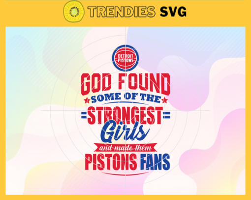 God Found Some Of The Strongest Girls And Make Them Pistons Fans Svg Pistons Svg Pistons Fan Svg Pistons Logo Svg Pistons Girl Svg Pistons Starbucks Svg Design 3521