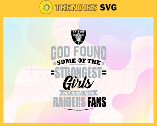 God Found Some Of The Strongest Girls And Make Them Raiders Fans Svg Oakland Raiders Svg Raiders svg Raiders Girl svg Raiders Fan Svg Raiders Logo Svg Design 3523