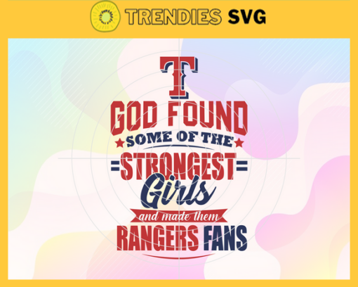 God Found Some Of The Strongest Girls And Make Them Rangers Fans SVG Texas Rangers png Texas Rangers Svg Texas Rangers team svg Texas Rangers logo svg Texas Rangers svg Design 3525