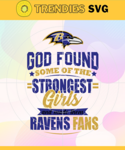 God Found Some Of The Strongest Girls And Make Them Ravens Fans Svg Baltimore Ravens Svg Ravens svg Ravens Girl svg Ravens Fan Svg Ravens Logo Svg Design 3527
