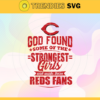 God Found Some Of The Strongest Girls And Make Them Reds Fans SVG Cincinnati Reds png Cincinnati Reds Svg Cincinnati Reds team Svg Cincinnati Reds logo Cincinnati Reds Fans Design 3530