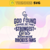 God Found Some Of The Strongest Girls And Make Them Rockies Fans SVG Colorado Rockies png Colorado Rockies Svg Colorado Rockies team Svg Colorado Rockies logo Colorado Rockies Fans Design 3533