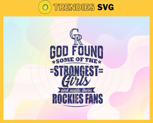 God Found Some Of The Strongest Girls And Make Them Rockies Fans SVG Colorado Rockies png Colorado Rockies Svg Colorado Rockies team Svg Colorado Rockies logo Colorado Rockies Fans Design 3533