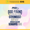 God Found Some Of The Strongest Girls And Make Them Seahawks Fans Svg Seattle Seahawks Svg Seahawks svg Seahawks Girl svg Seahawks Fan Svg Seahawks Logo Svg Design 3536