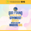 God Found Some Of The Strongest Girls And Make Them Warriors Fans Svg Warriors Svg Warriors Logo Svg Warriors Fan Svg Warriors Girl Svg Warriors Starbucks Svg Design 3546