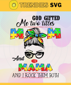 God Gifted Me Two Title Mom And Mama And I Rock Them Both Svg Happy Brithday Mom Svg Happy Mother's Day Svg Mom Svg Mama Svg Momy Svg Design -3552
