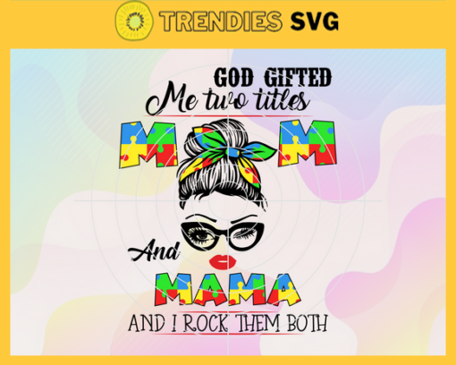 God Gifted Me Two Title Mom And Mama And I Rock Them Both Svg Happy Brithday Mom Svg Happy Mothers Day Svg Mom Svg Mama Svg Momy Svg Design 3552