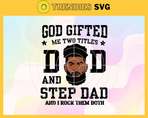 God Gifted Me Two Tittles Dad And Step Dad And I Rock Them Both Svg Dad Svg Fathers Day Svg Step Dad Svg Happy Father Day Svg Black Dad Svg Design 3556