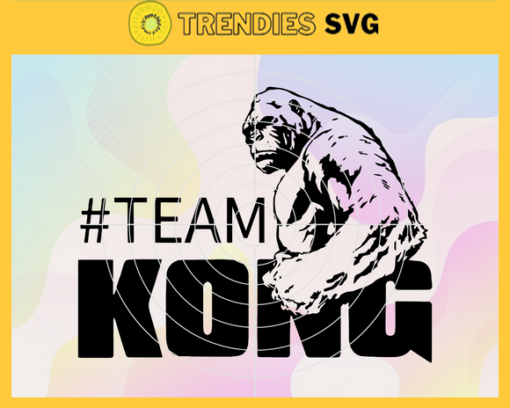 Godzilla vs Kong Svg Team Kong Svg The King Of The Earth Svg American Monster film Svg Kong Movie Shirt Svg Kong TV Shirt Svg Design 3562 Design 3562