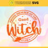 Good Witch Svg Proud Member Of The Good Witch Club Svg Witch Club Svg Halloween Svg Horror Svg Horror Movies Svg Design 3575