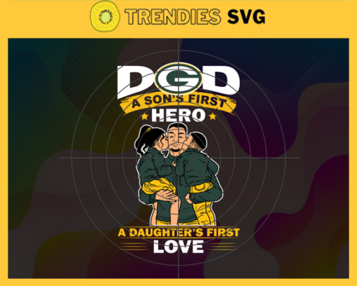 Green Bay Packers DAD a Sons First Hero Daughters First Love svg Fathers Day Gift Footbal ball Fan svg Dad Nfl svg Fathers Day svg Packers DAD svg Design 3620