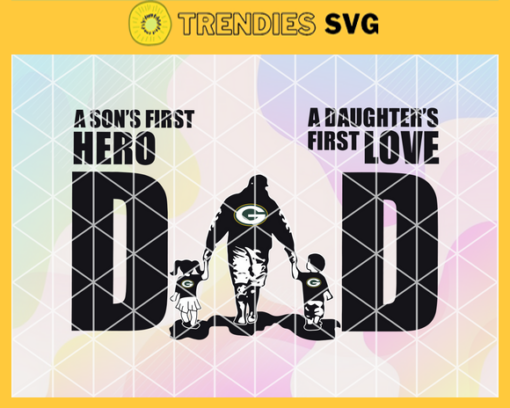 Green Bay Packers DAD a Sons First Hero Daughters First Love svg Fathers Day Gift Footbal ball Fan svg Dad Nfl svg Fathers Day svg Packers DAD svg Design 3621