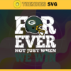 Green Bay Packers For Ever Not Just When We Win Svg Packers svg Packers Girl svg Packers Fan Svg Packers Logo Svg Packers Team Design 3637