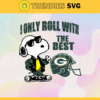 Green Bay Packers Svg Green Bay Svg Packers Svg I Only Roll With The Best Svg Snoppy Svg Helmet Svg Design 3699