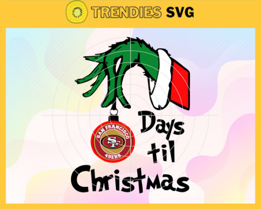 Grinch Hand Days Til Christmas San Francisco 49ers Svg 49ers Svg 49ers Grinch Svg 49ers Logo Svg 49ers Christmas Svg Football Svg Design 3801