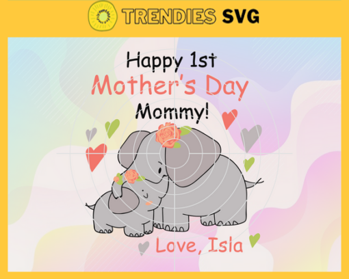Happy 1st mothers day mommy svg Love Isla svg Elephants svg Heart svg Mothers day svg Happy 1st svg Design 3947