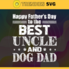 Happy fathers day to the best uncle and dog dad svg papa life svg papa birthday svg love papa life svg fathers day gift svg happy fathers day svg Design 3953