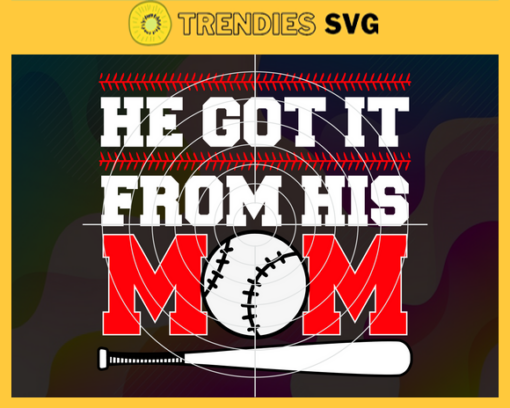 He Got It From His Mom SVG Baseball Mom Player SVG Baseball Mom SVG Mothers Day Gift Svg Mom Gift Svg Mommy SVg Design 3972