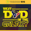 Houston Texans Best Dad In The Galaxy svg Fathers Day Gift Footbal ball Fan svg Dad Nfl svg Fathers Day svg Texans DAD svg Design 4040