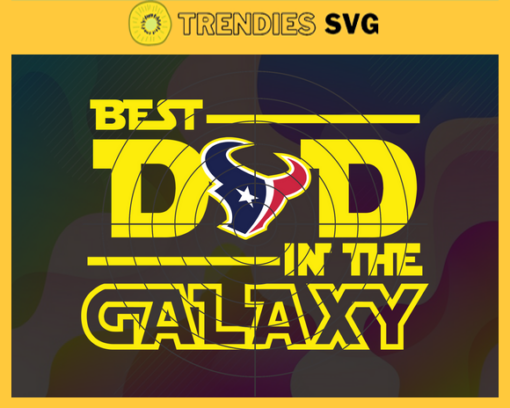 Houston Texans Best Dad In The Galaxy svg Fathers Day Gift Footbal ball Fan svg Dad Nfl svg Fathers Day svg Texans DAD svg Design 4040