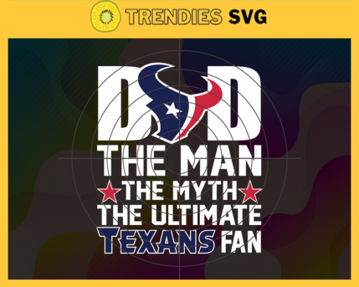 Houston Texans Dad The Man The Myth The Legend Svg Fathers Day Gift Footbal ball Fan svg Dad Nfl svg Fathers Day svg Texans DAD svg Design 4053