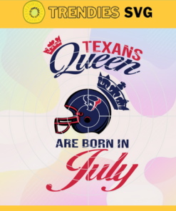 Houston Texans Queen Are Born In July NFL Svg Houston Texans Houston svg Houston Queen svg Texans svg Texans Queen svg Design 4097