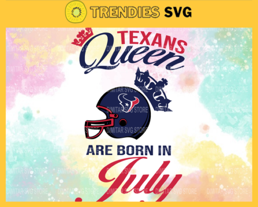 Houston Texans Queen Are Born In July NFL Svg Houston Texans Houston svg Houston Queen svg Texans svg Texans Queen svg Design 4098