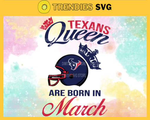 Houston Texans Queen Are Born In March NFL Svg Houston Texans Houston svg Houston Queen svg Texans svg Texans Queen svg Design 4100