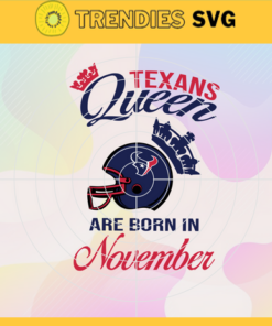 Houston Texans Queen Are Born In November NFL Svg Houston Texans Houston svg Houston Queen svg Texans svg Texans Queen svg Design 4102