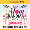 I Am A Mom Grandma And A Great Grandma Nothing Scares Me Svg Mother Day Svg Mom Svg Grandma Svg Great Grandma Svg Mother Svg Design 4159