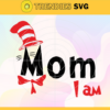 I Am Mom Dr Seuss The Cat In The Hat Svg Dr Seuss Face svg Dr Seuss svg Cat In The Hat Svg dr seuss quotes svg Dr Seuss birthday Svg Design 4169