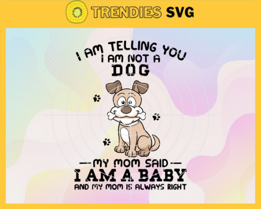 I Am Telling You That I Am Not A Dog Svg Mothers Day Svg Mom And Son Svg Son Saying Svg Son Quote Svg Dog Svg Design 4209