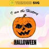 I Am The History Of Halloween Svg Halloween Svg Horror Halloween Svg Scary Character Svg Pumpkin Halloween Svg Pumpkin Svg Design 4212