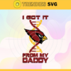 I Got It From My Daddy Arizona Cardinals Svg Fathers Day Gift Footbal ball Fan svg Dad Nfl svg Fathers Day svg Arizona DAD svg Design 4244