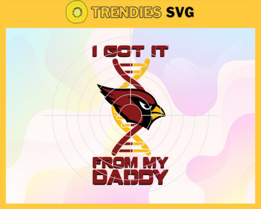 I Got It From My Daddy Arizona Cardinals Svg Fathers Day Gift Footbal ball Fan svg Dad Nfl svg Fathers Day svg Arizona DAD svg Design 4244