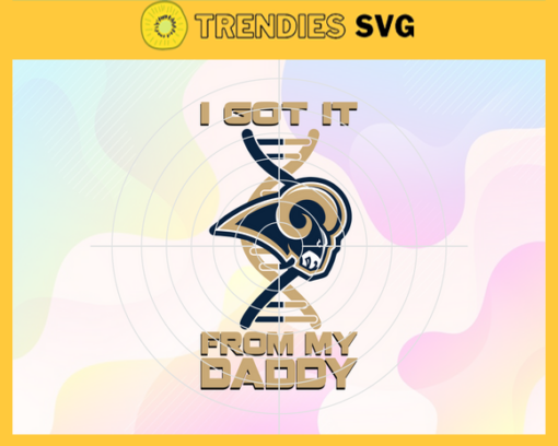 I Got It From My Daddy Los Angeles Rams Svg Fathers Day Gift Footbal ball Fan svg Dad Nfl svg Fathers Day svg Rams DAD svg Design 4261