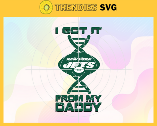 I Got It From My Daddy New York Jets Svg Fathers Day Gift Footbal ball Fan svg Dad Nfl svg Fathers Day svg Jets DAD svg Design 4267