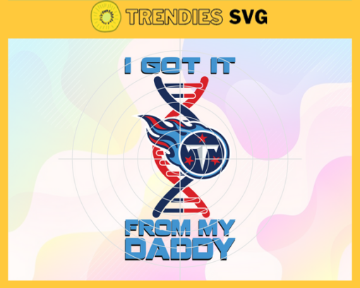 I Got It From My Daddy Tennessee Titans Svg Fathers Day Gift Footbal ball Fan svg Dad Nfl svg Fathers Day svg Titans DAD svg Design 4274