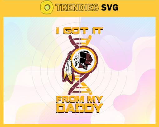 I Got It From My Daddy Washington Redskins Svg Fathers Day Gift Footbal ball Fan svg Dad Nfl svg Fathers Day svg Redskins DAD svg Design 4275