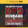 I Have Three Titles Dad Husband And Cardinals Fan And I Rock Them All Svg Fathers Day Gift Footbal ball Fan svg Dad Nfl svg Fathers Day svg Arizona DAD svg Design 4287
