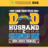I Have Three Titles Dad Husband And Chargers Fan And I Rock Them All Svg Fathers Day Gift Footbal ball Fan svg Dad Nfl svg Fathers Day svg Chargers DAD svg Design 4288
