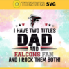 I Have Two Titles Fan – Dad And Atlanta Falcons Svg Atlanta Falcons Atlanta svg Atlanta Fan svg Falcons svg Falcons Fan svg Design 4319