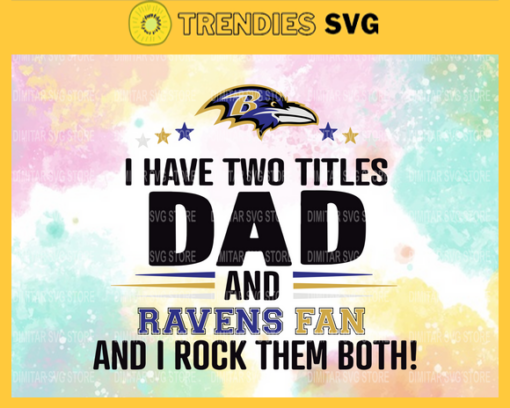 I Have Two Titles Fan – Dad And Baltimore Ravens Svg Baltimore Ravens Baltimore svg Baltimore Fan svg Ravens svg Ravens Fan svg Design 4320