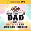 I Have Two Titles Fan – Dad And Cleveland Browns Svg Cleveland Browns Cleveland svg Cleveland Fan svg Browns svg Browns Fan svg Design 4323
