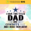 I Have Two Titles Fan – Dad And Dallas Cowboys Svg Dallas Cowboys Dallas svg Dallas svg Cowboys Cowboys svg Design 4324