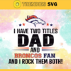 I Have Two Titles Fan – Dad And Denver Broncos Svg Denver Broncos Denver svg Denver Fan svg Broncos svg Broncos Fan svg Design 4325